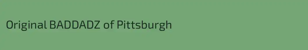 Original BADDADZ of Pittsburgh